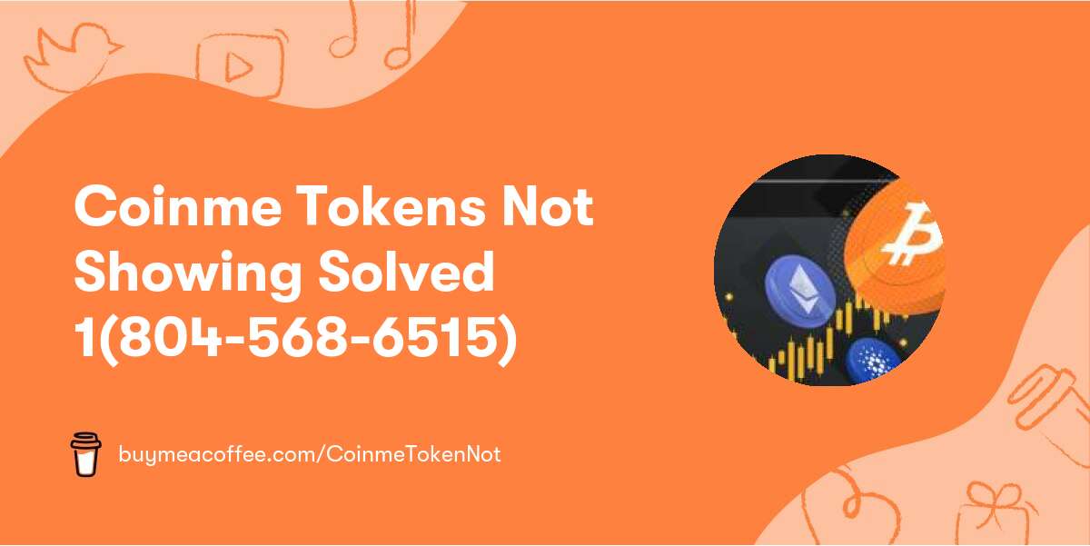 Coinme Tokens Not Showing Solved 1(804-568-6515)
