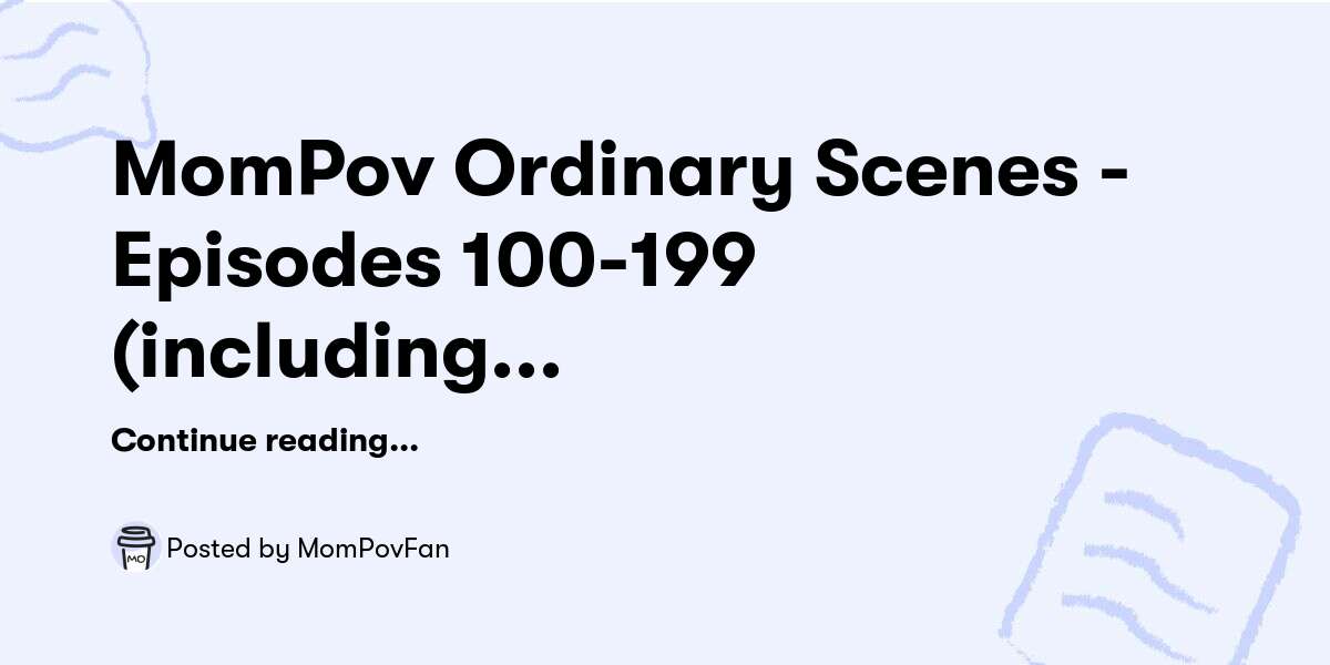 Mompov Ordinary Scenes Episodes 100 199 Including Screenshots Descriptions — Mompovfan