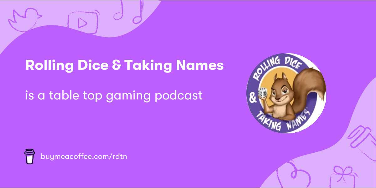 Rolling Dice & Taking Names Gaming Podcast - Rolling Dice & Taking Names  Gaming Podcast