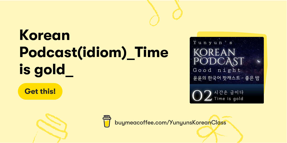 Korean Podcast(idiom)_Time is gold_시간은 금이다