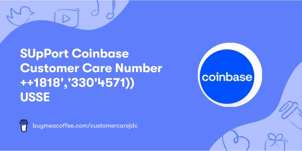 SUpPort Coinbase Customer Care Number ++👉1818','330'4571))👈 USSE