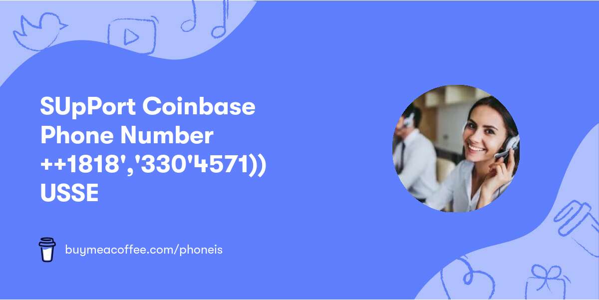 SUpPort Coinbase Phone Number ++👉1818','330'4571))👈 USSE