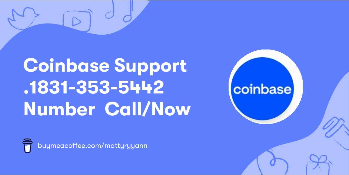 Coinbase ❥Support❥ .1831-353-5442 Number ❥ Call/Now❥