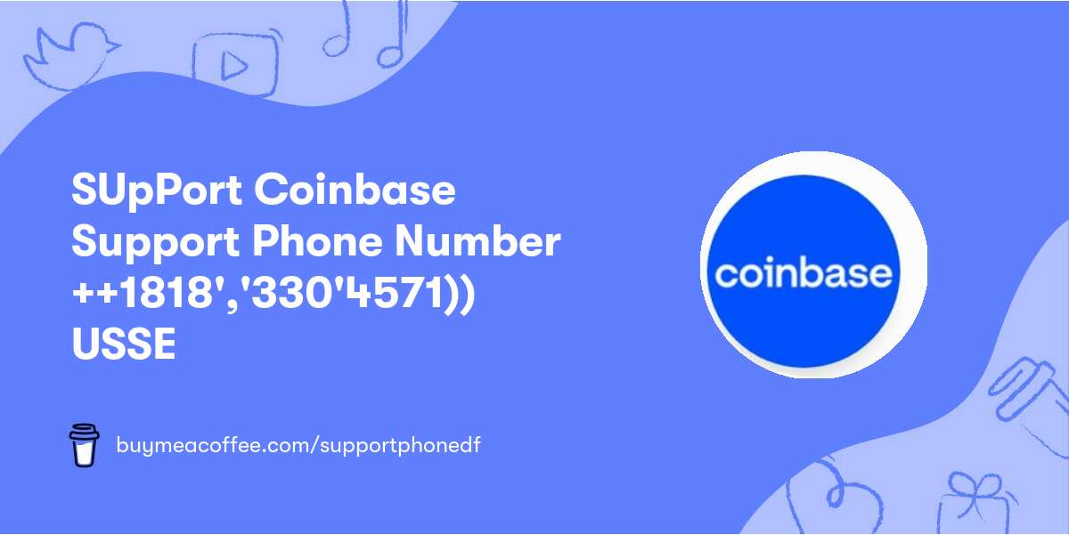 SUpPort Coinbase Support Phone Number ++👉1818','330'4571))👈 USSE