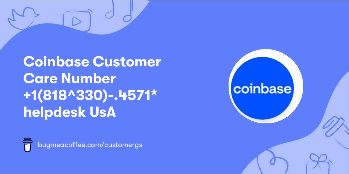 Coinbase Customer Care Number +📞1(818^330)-.4571* helpdesk UsA