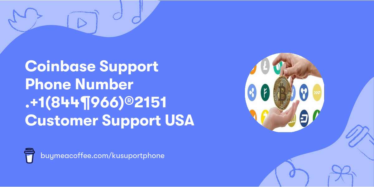 Coinbase Support Phone Number💯 ☛.+1(844¶966)®2151 💯Customer Support USA