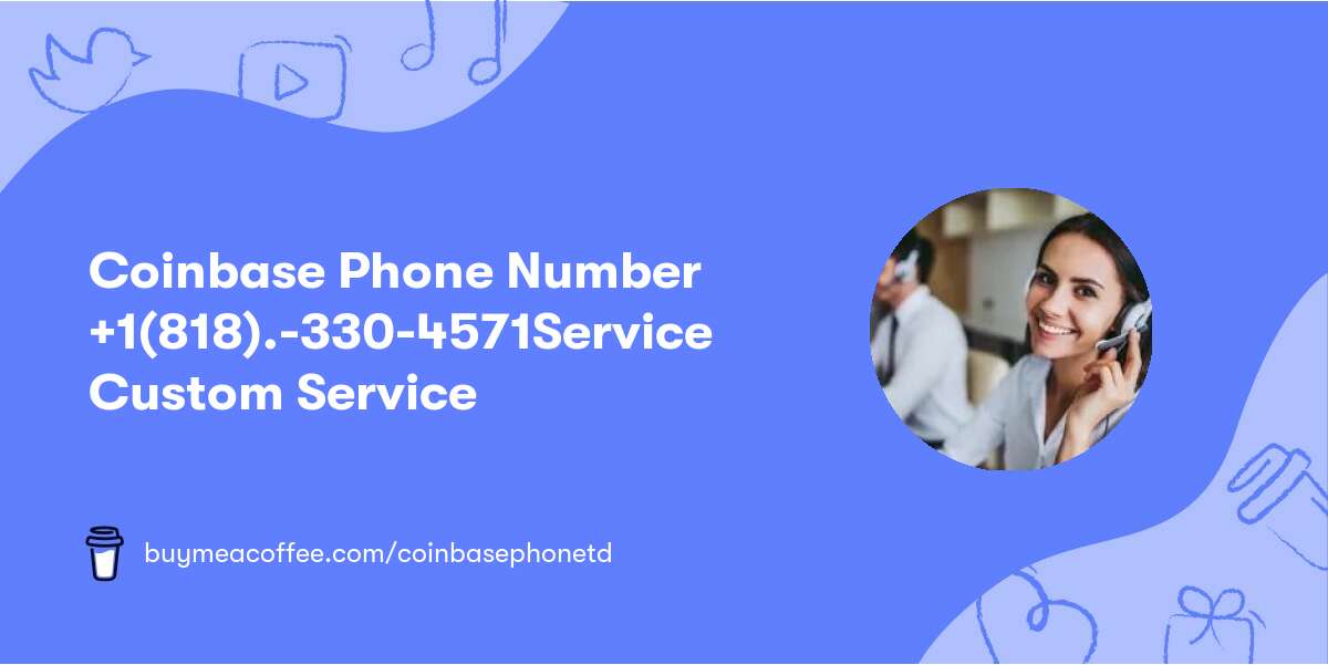 Coinbase Phone Number  🌲+1(818).-330-4571🌳Service 🌳Custom Service🌳