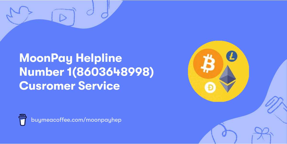 MoonPay Helpline Number 1(860‒364‒8998) Cusromer Service