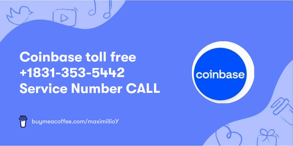 Coinbase toll free★ +1831-353-5442 ★Service Number CALL★