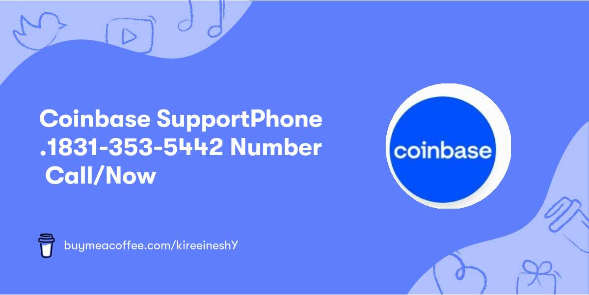 Coinbase ❥Support❥Phone .1831-353-5442 Number ❥ Call/Now❥