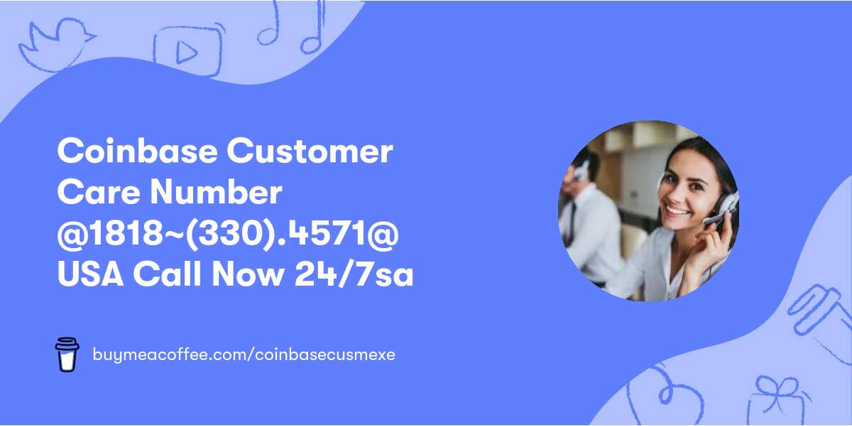 Coinbase Customer Care Number🎡 @1818~(330)☛.4571@ 🎡USA Call Now 24/7