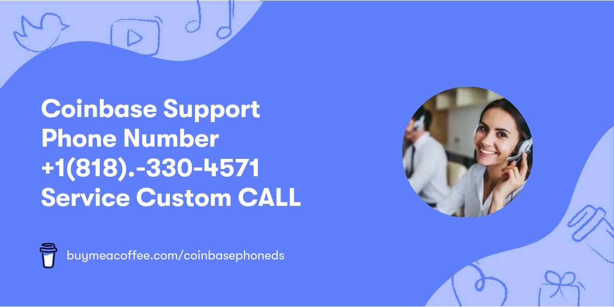 Coinbase Support Phone Number ⚫+1(818).-330-4571 ⚫Service Custom CALL⚫