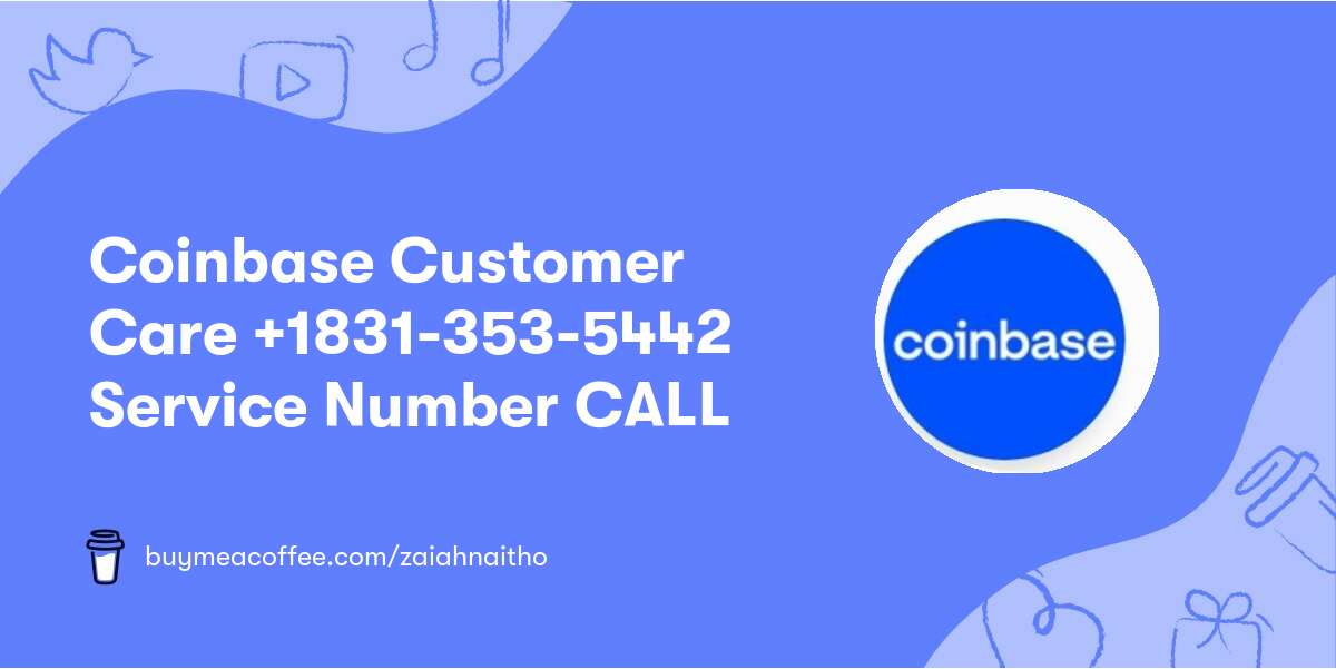 Coinbase Customer Care★ +1831-353-5442★ Service Number CALL★