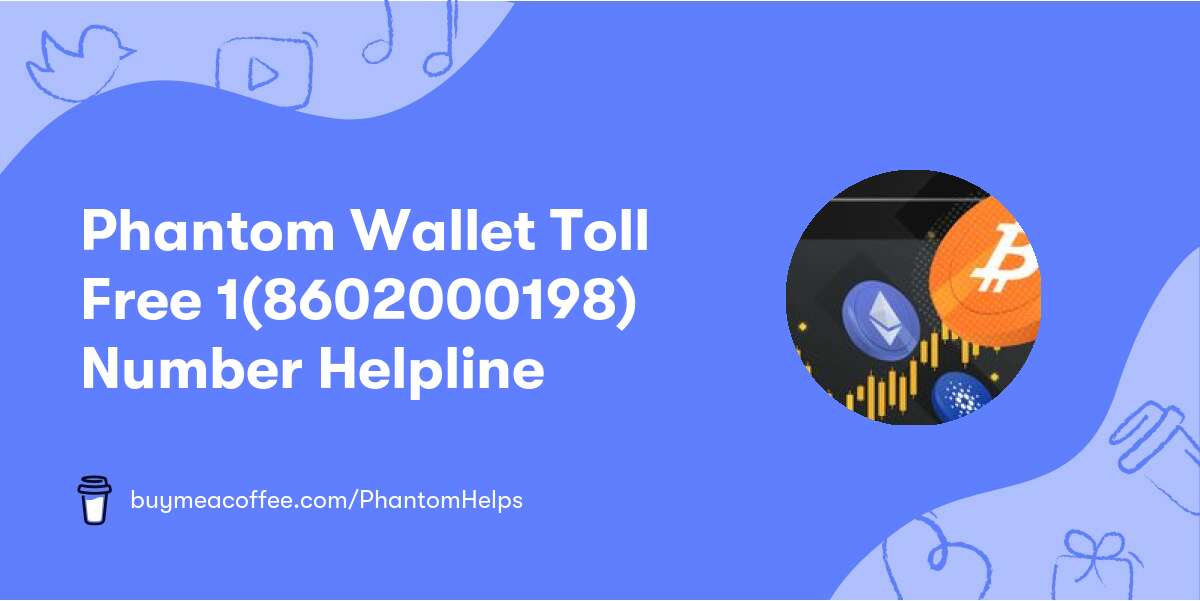 Phantom Wallet Toll Free 1(860‒200‒0198) Number Helpline