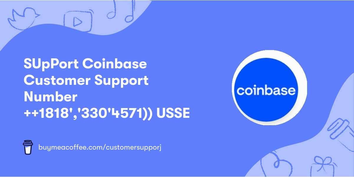 SUpPort Coinbase Customer Support Number ++👉1818','330'4571))👈 USSE