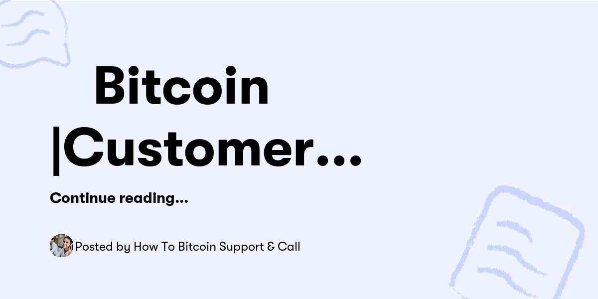 💯Bitcoin |Customer Care|<<☎️(𝟏𝟖𝟏𝟖-.𝟓𝟕𝟒-𝟓𝟗𝟒𝟖) >>Number 💯Phone !Get In Touch 💯 — How To Bitcoin Support & Call - Buymeacoffee