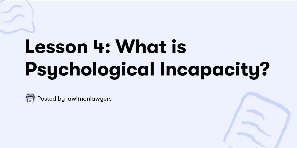 Lesson 4: What is Psychological Incapacity? — law4nonlawyers