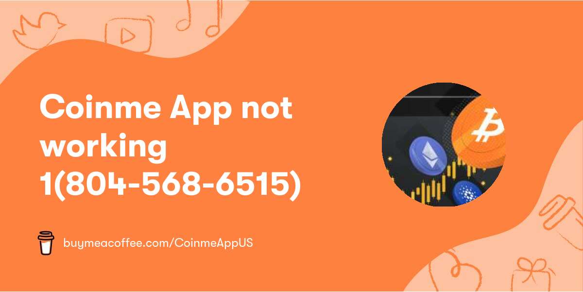 Coinme App not working 1(804-568-6515)