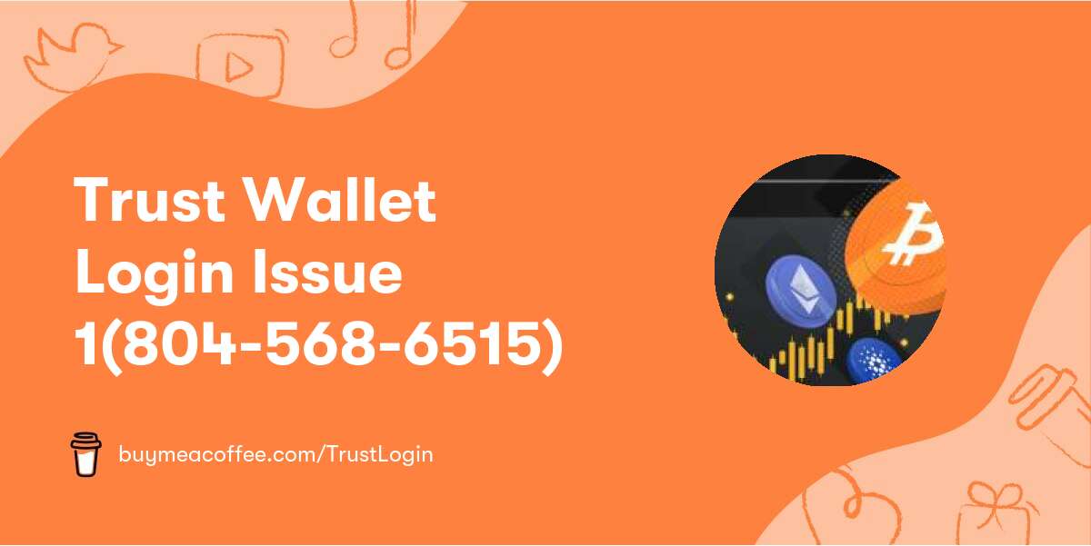 Trust Wallet Login Issue 1(804-568-6515)