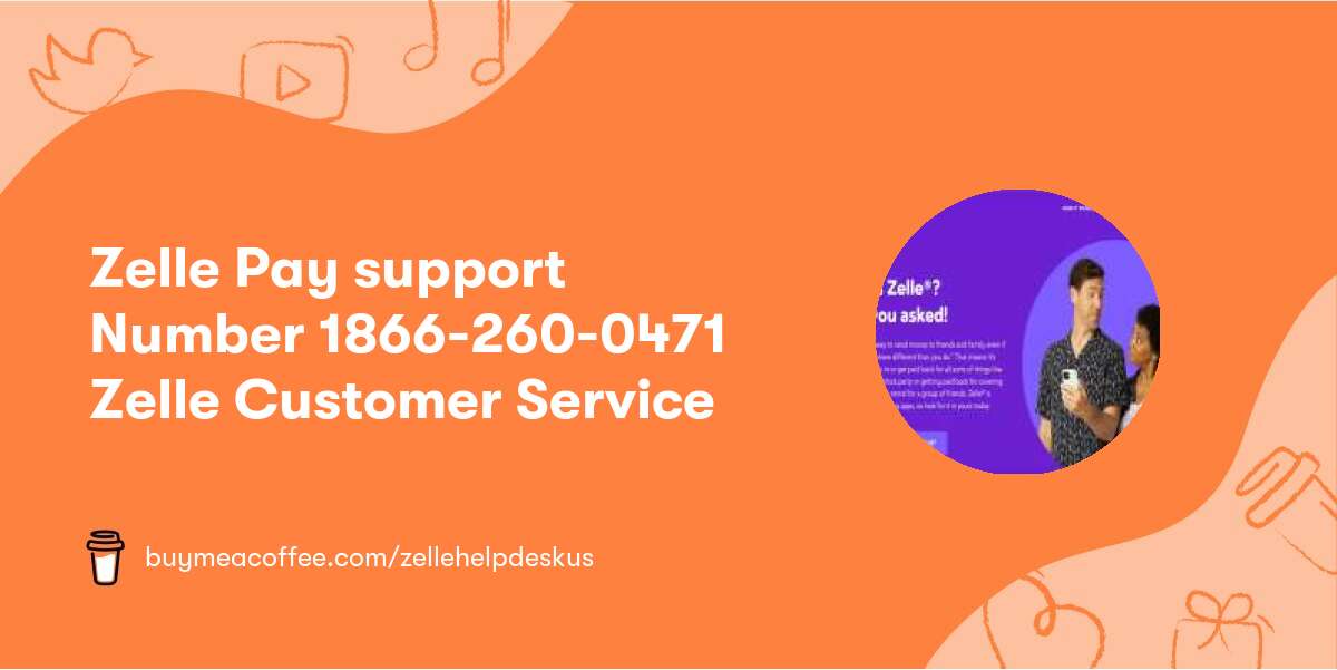 Zelle Pay support Number 1866-260-0471 Zelle Customer Service