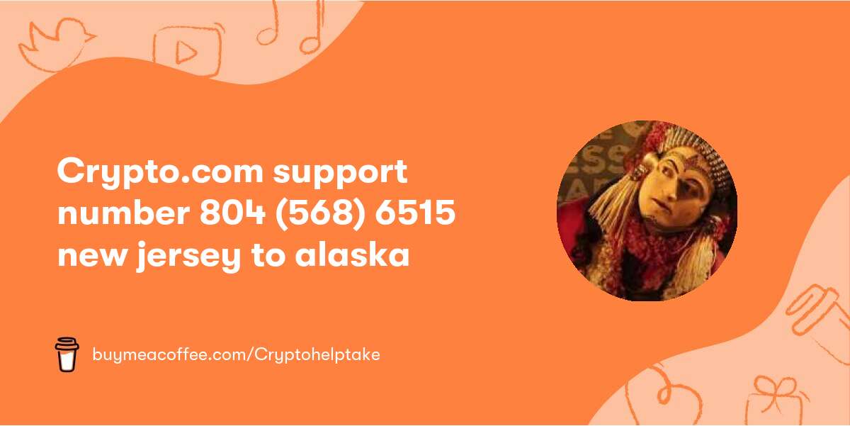 Crypto.com support number 804 (568) 6515 new jersey to alaska