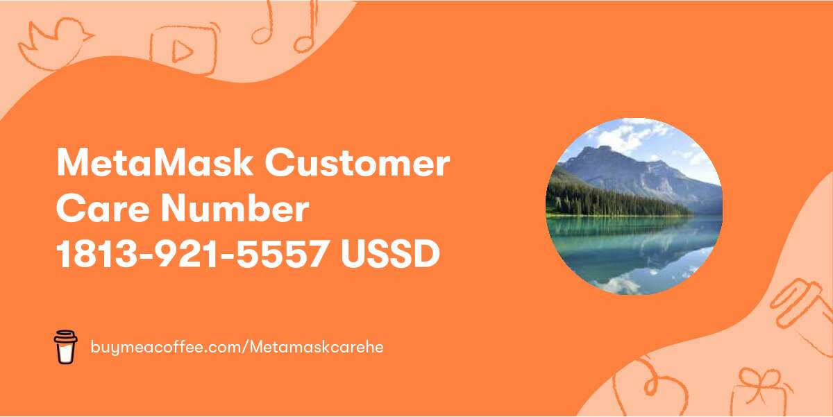 MetaMask Customer Care Number 1813-921-5557 USSD
