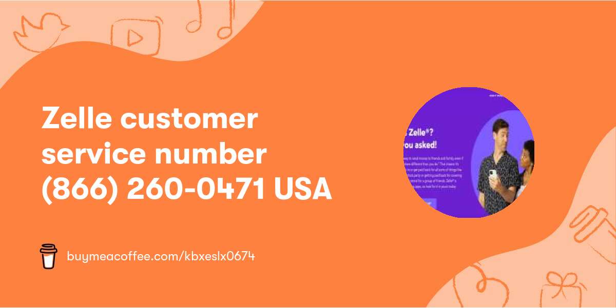 Zelle customer service number (866) 260-0471 USA