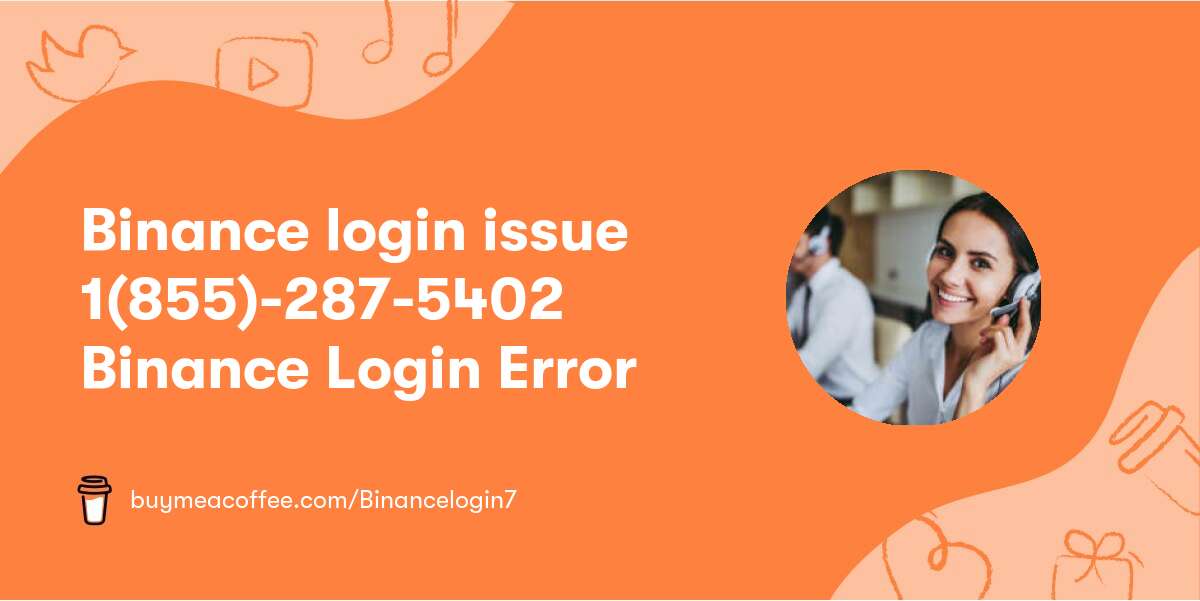 Binance login issue 1(855)-287-5402 Binance Login Error