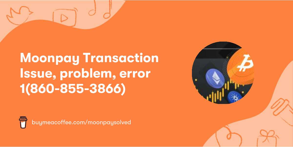 Moonpay Transaction Issue, problem, error 1(860-855-3866)