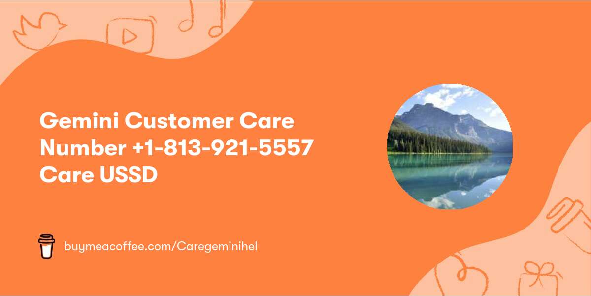 Gemini Customer Care Number +1-813-921-5557 Care USSD