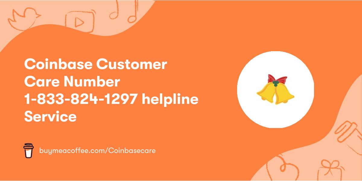 Coinbase Customer Care Number 1-833-824-1297 helpline Service