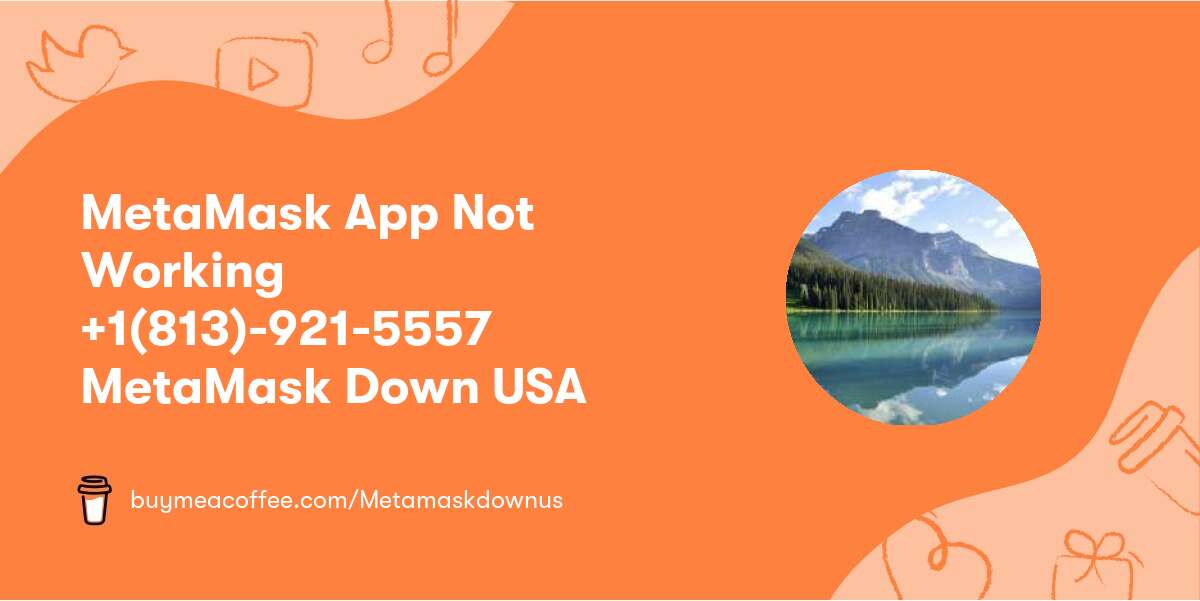 MetaMask App Not Working +1(813)-921-5557 MetaMask Down USA